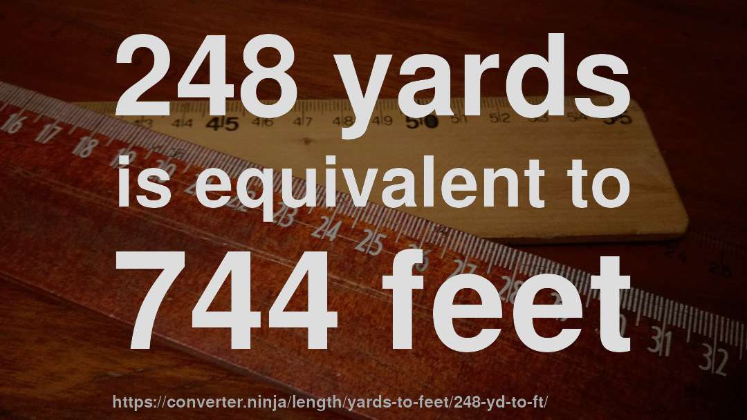 248 yards is equivalent to 744 feet