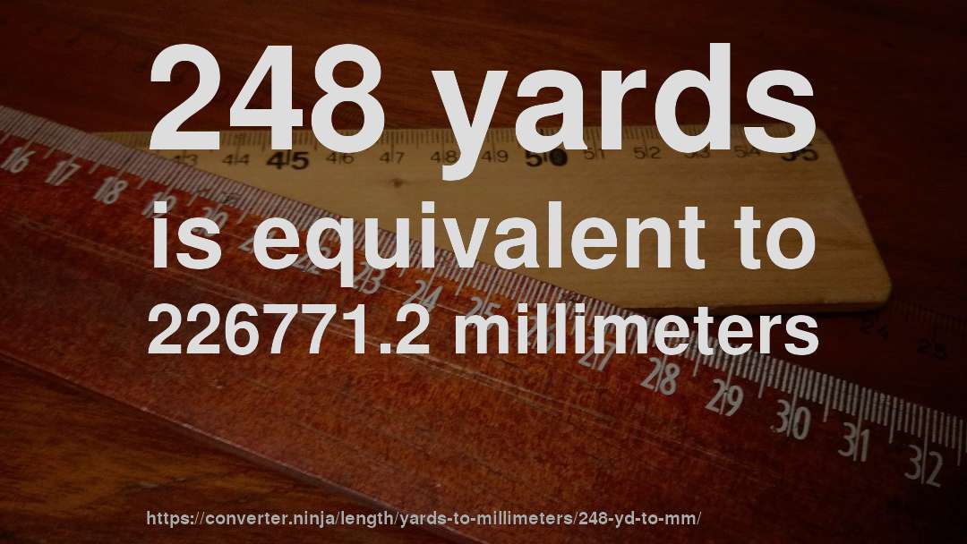 248 yards is equivalent to 226771.2 millimeters