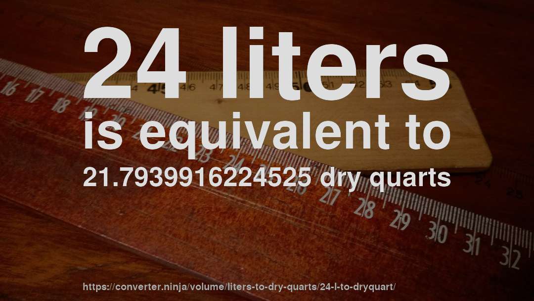 24 liters is equivalent to 21.7939916224525 dry quarts