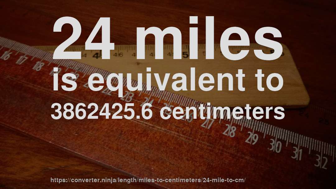 24 miles is equivalent to 3862425.6 centimeters