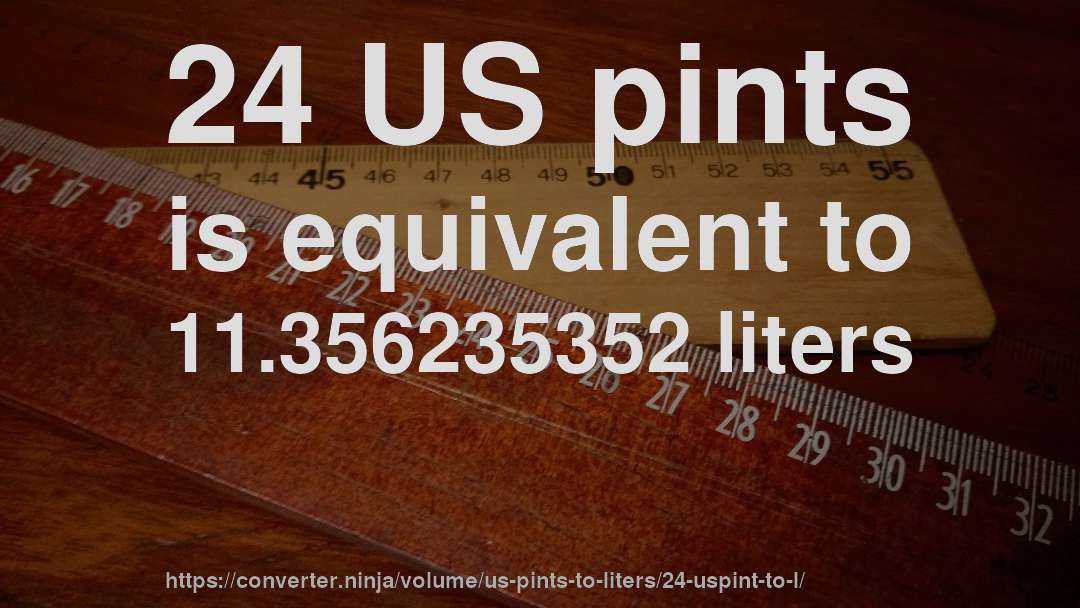 24 US pints is equivalent to 11.356235352 liters