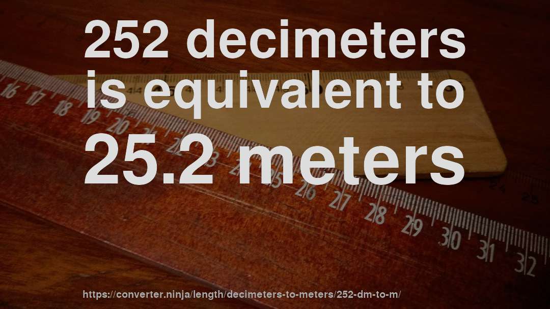 252 decimeters is equivalent to 25.2 meters