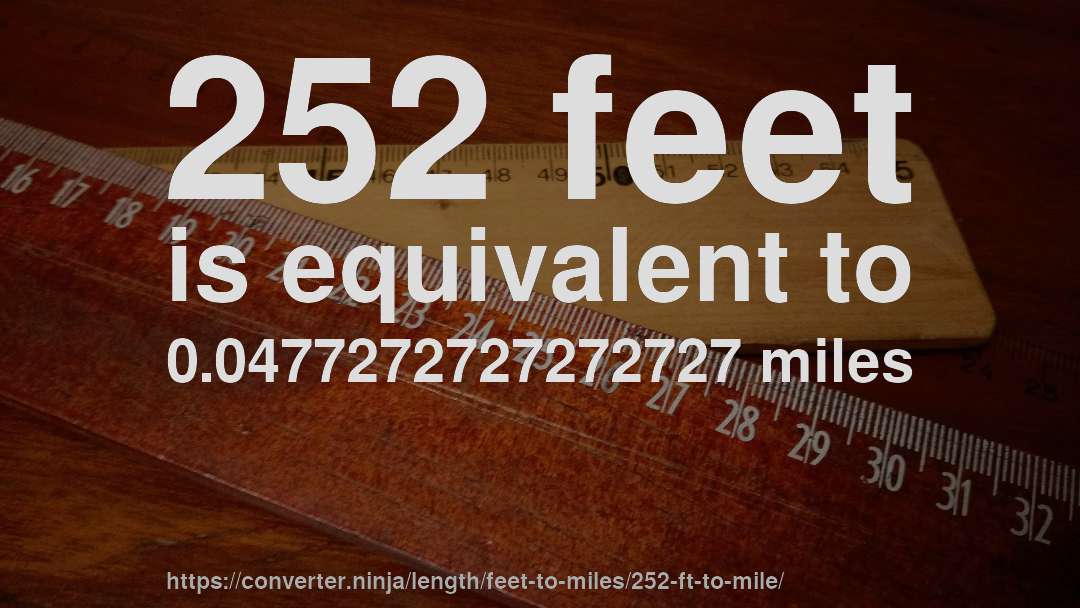 252 feet is equivalent to 0.0477272727272727 miles