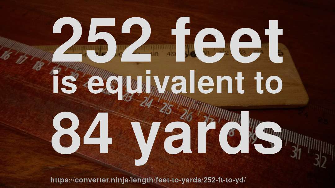 252 feet is equivalent to 84 yards