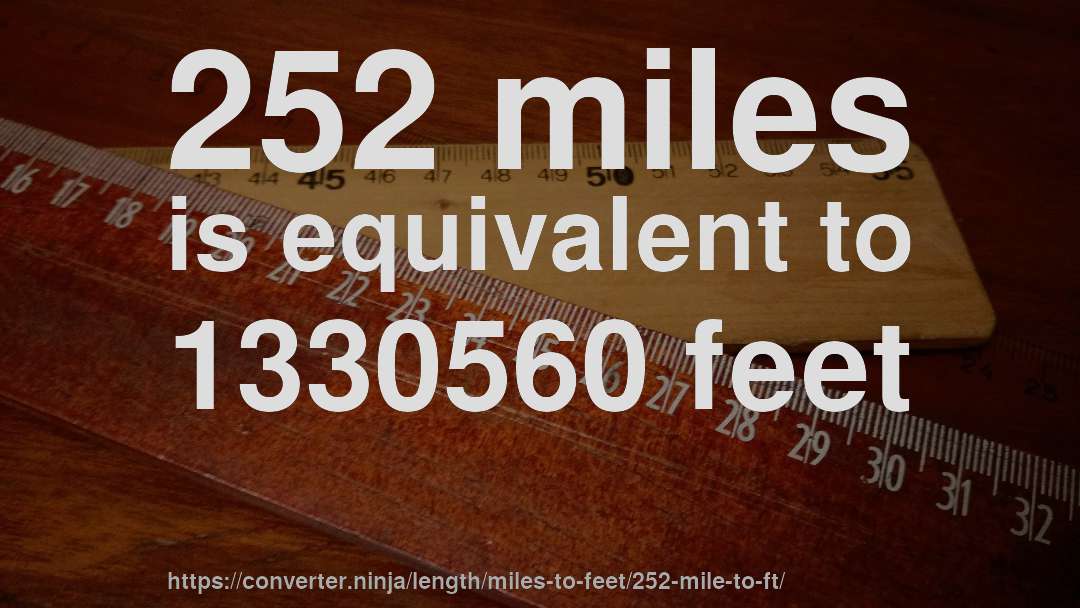 252 miles is equivalent to 1330560 feet