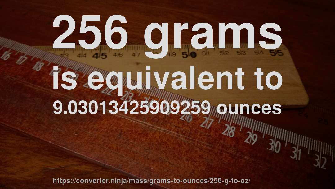 256 grams is equivalent to 9.03013425909259 ounces