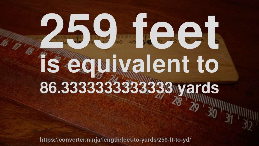 259 feet is equivalent to 86.3333333333333 yards