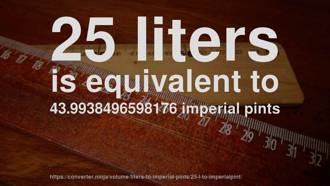 25 liters is equivalent to 43.9938496598176 imperial pints