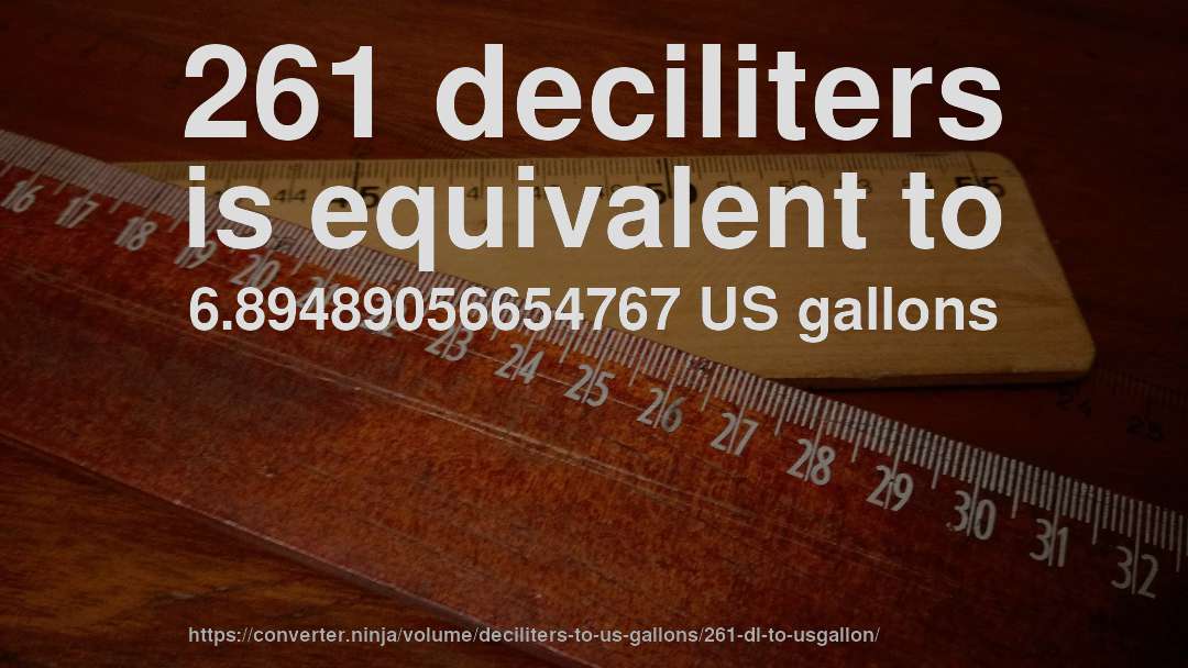 261 deciliters is equivalent to 6.89489056654767 US gallons