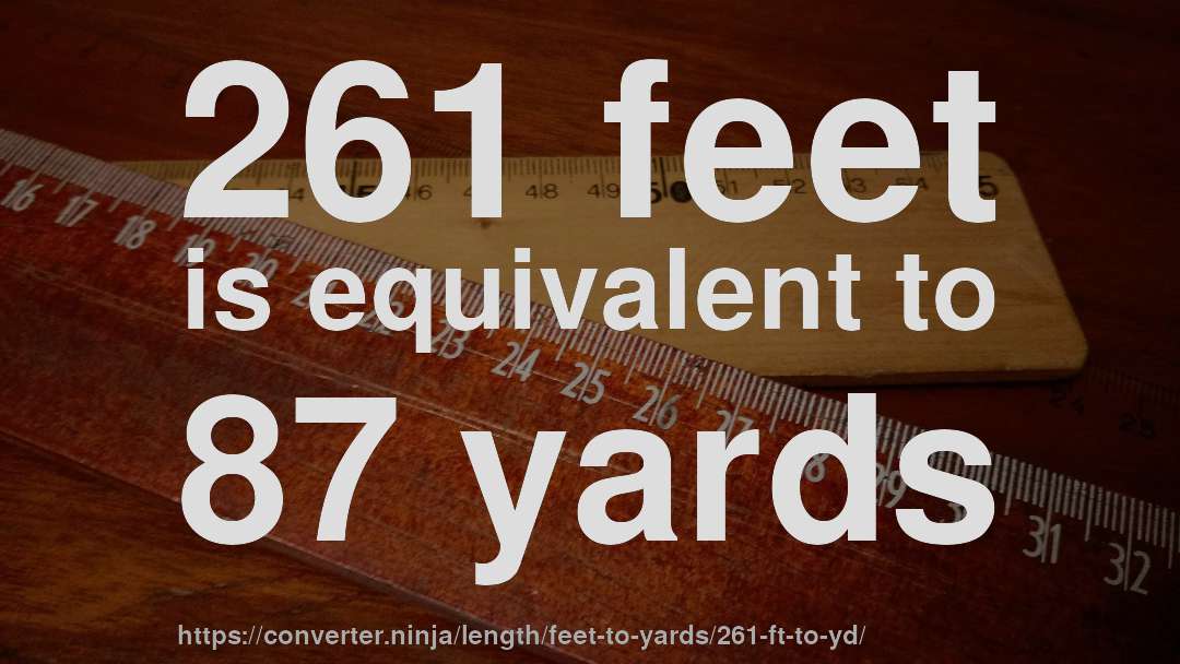 261 feet is equivalent to 87 yards