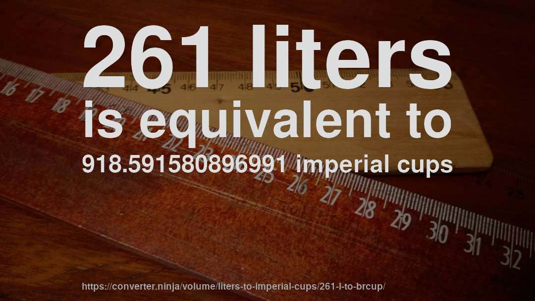 261 liters is equivalent to 918.591580896991 imperial cups