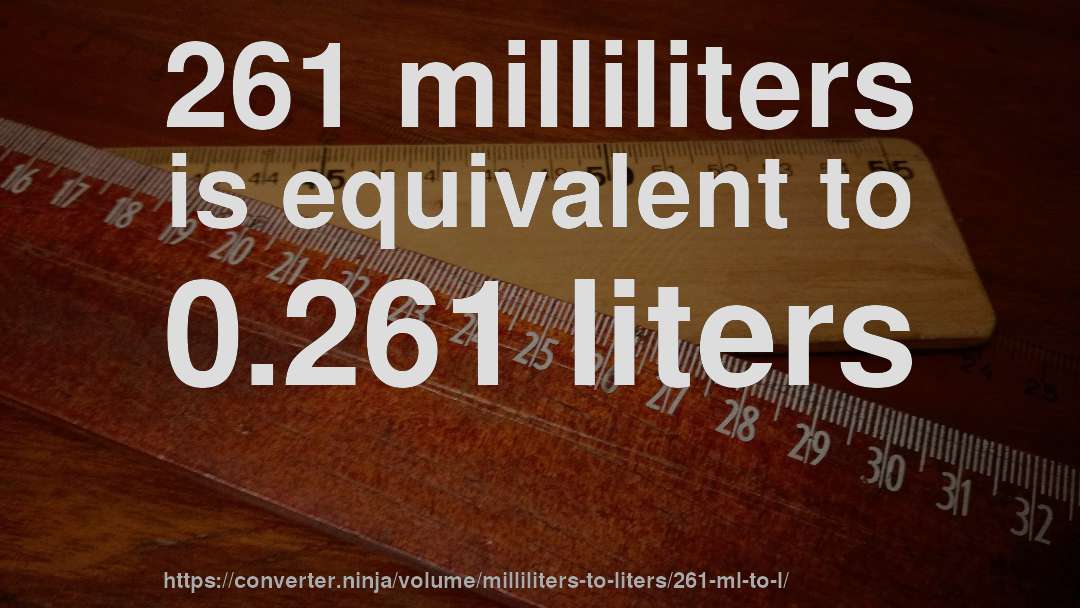 261 milliliters is equivalent to 0.261 liters