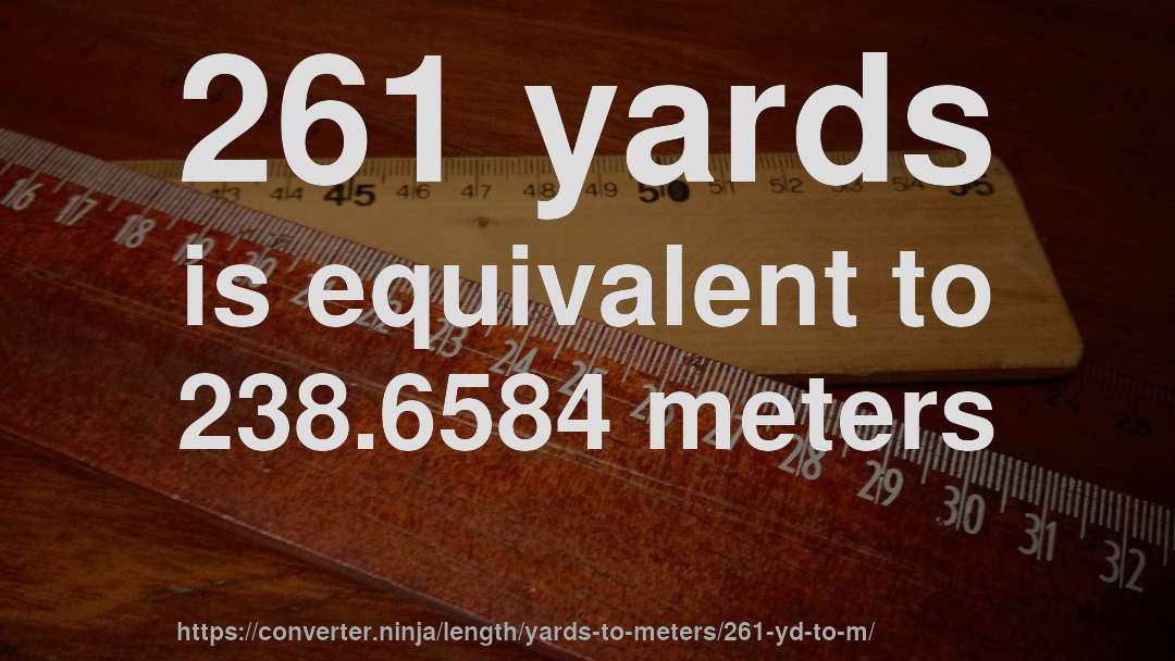 261 yards is equivalent to 238.6584 meters