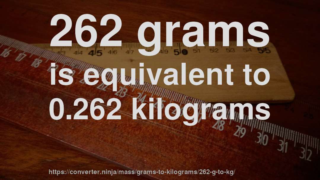 262 grams is equivalent to 0.262 kilograms