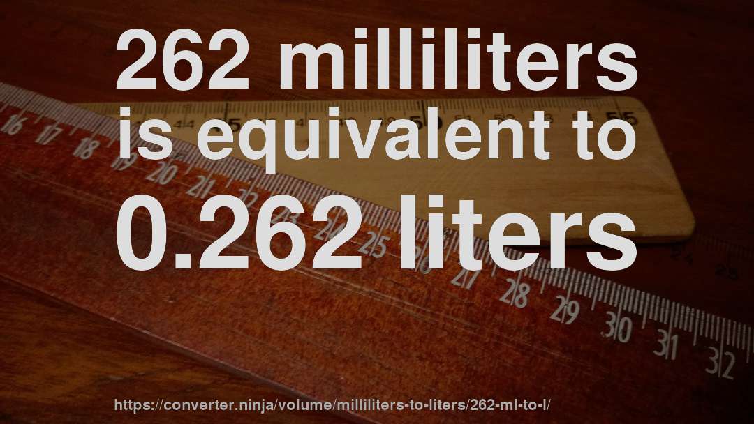 262 milliliters is equivalent to 0.262 liters