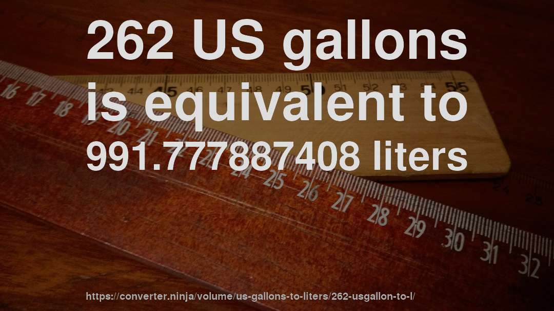 262 US gallons is equivalent to 991.777887408 liters