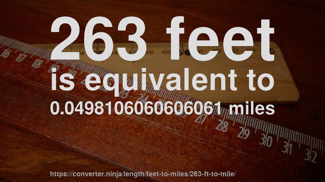 263 feet is equivalent to 0.0498106060606061 miles