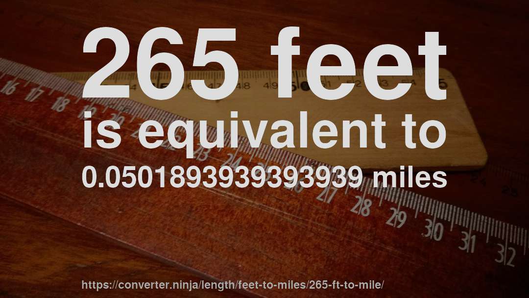 265 feet is equivalent to 0.0501893939393939 miles