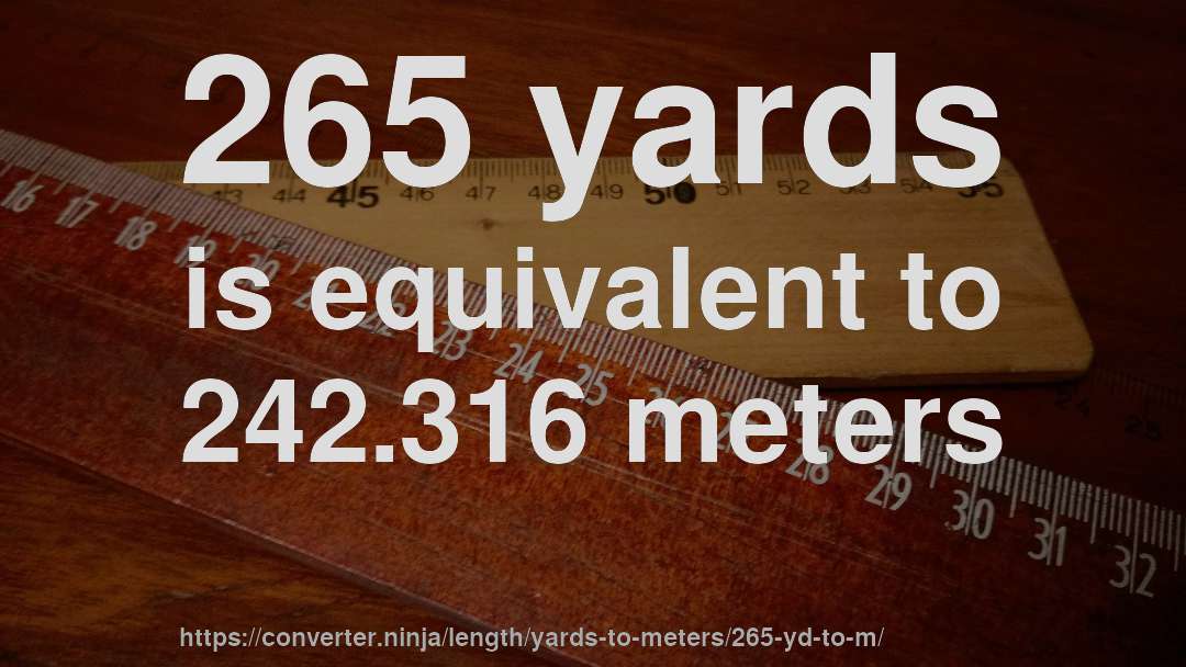 265 yards is equivalent to 242.316 meters