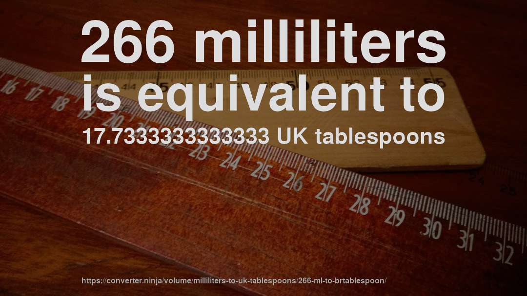 266 milliliters is equivalent to 17.7333333333333 UK tablespoons