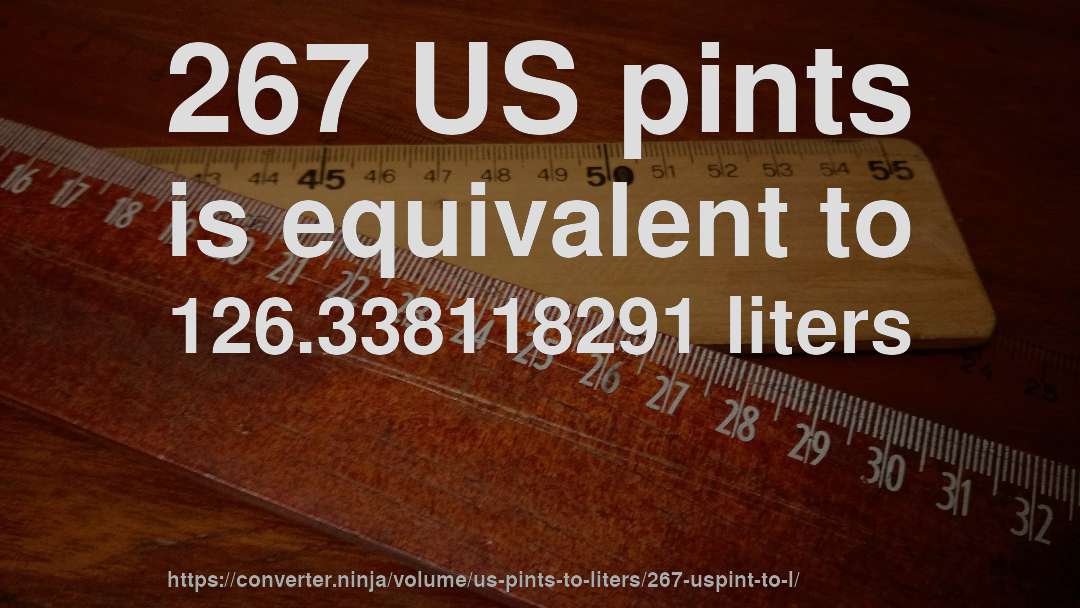 267 US pints is equivalent to 126.338118291 liters