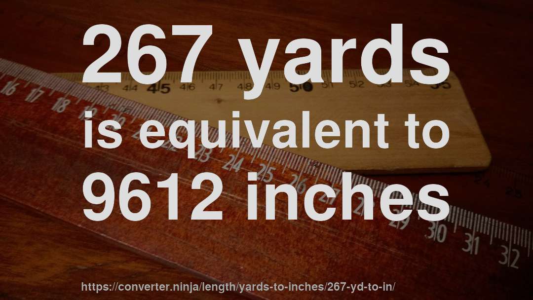 267 yards is equivalent to 9612 inches