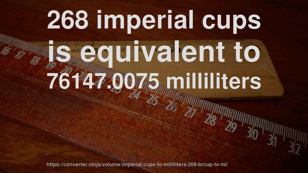 268 imperial cups is equivalent to 76147.0075 milliliters