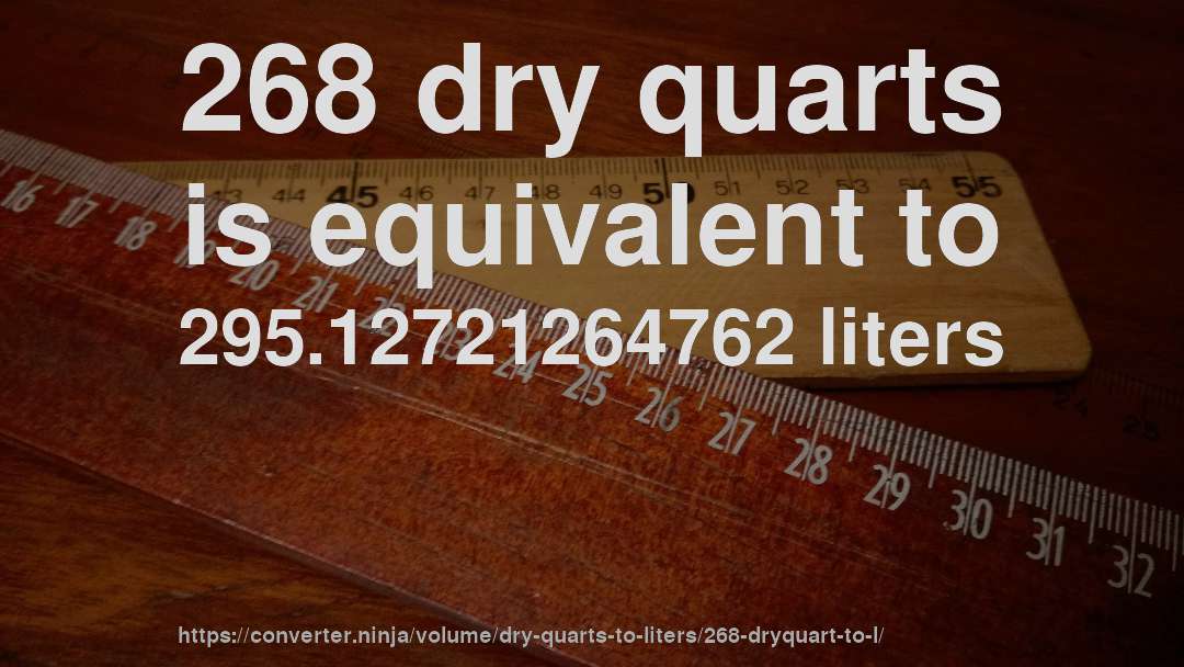 268 dry quarts is equivalent to 295.12721264762 liters