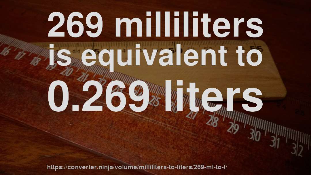 269 milliliters is equivalent to 0.269 liters