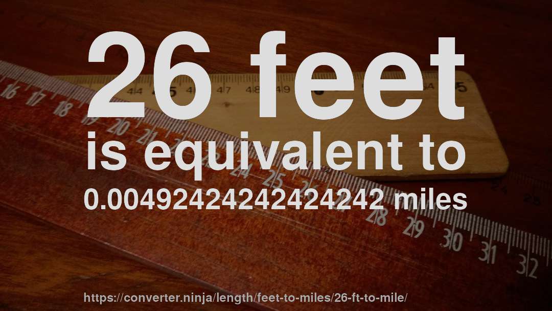 26 feet is equivalent to 0.00492424242424242 miles