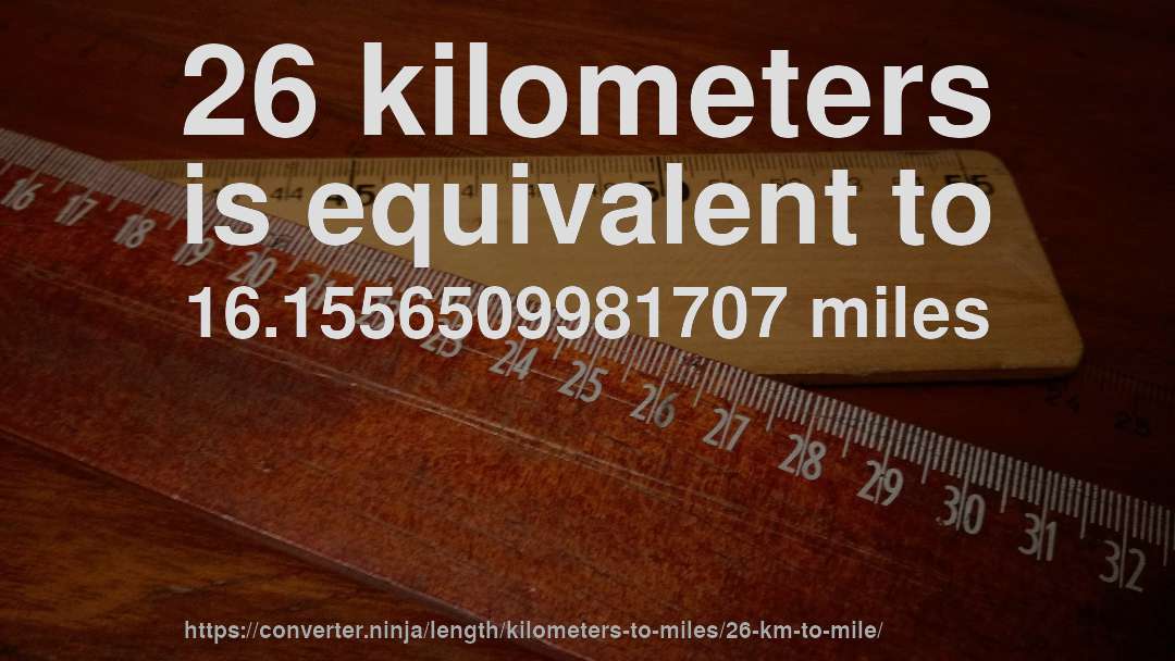 26 kilometers is equivalent to 16.1556509981707 miles