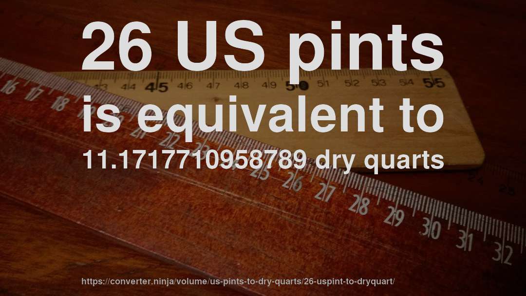 26 US pints is equivalent to 11.1717710958789 dry quarts