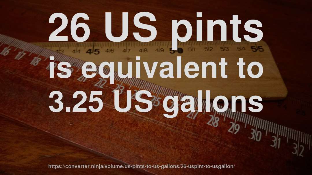 26 US pints is equivalent to 3.25 US gallons