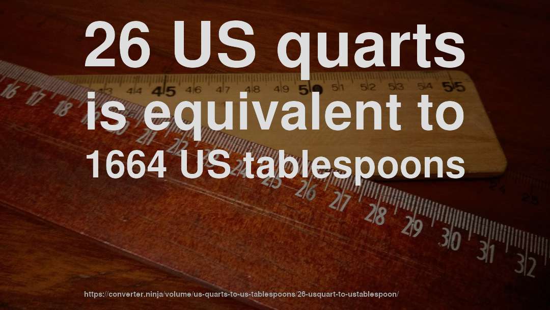 26 US quarts is equivalent to 1664 US tablespoons