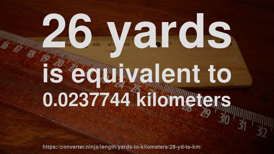 26 yards is equivalent to 0.0237744 kilometers
