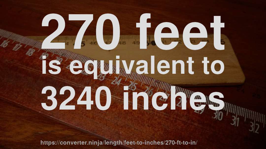 270 feet is equivalent to 3240 inches