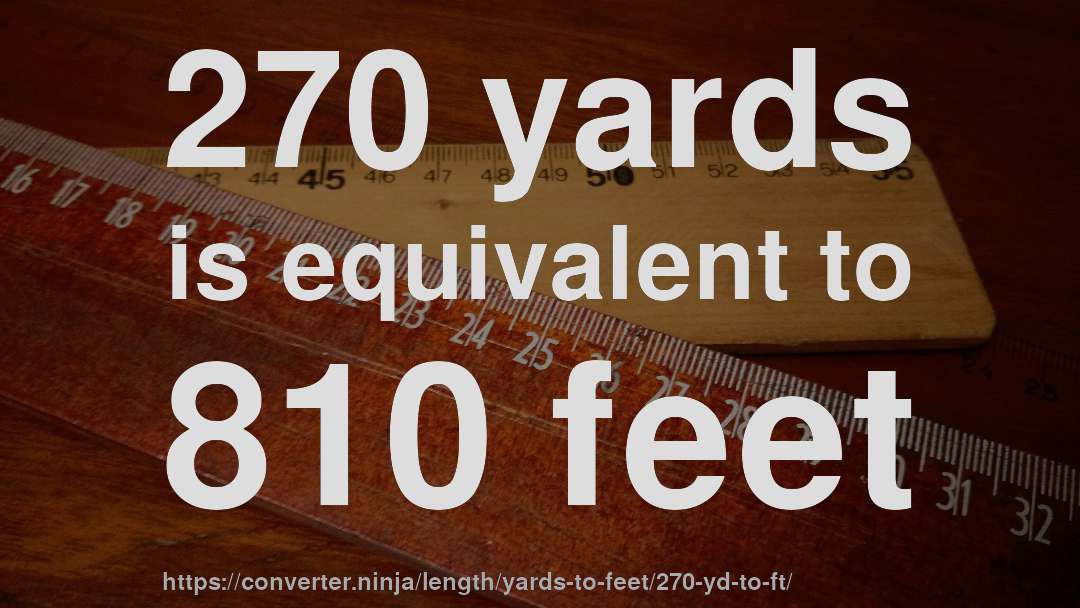 270 yards is equivalent to 810 feet