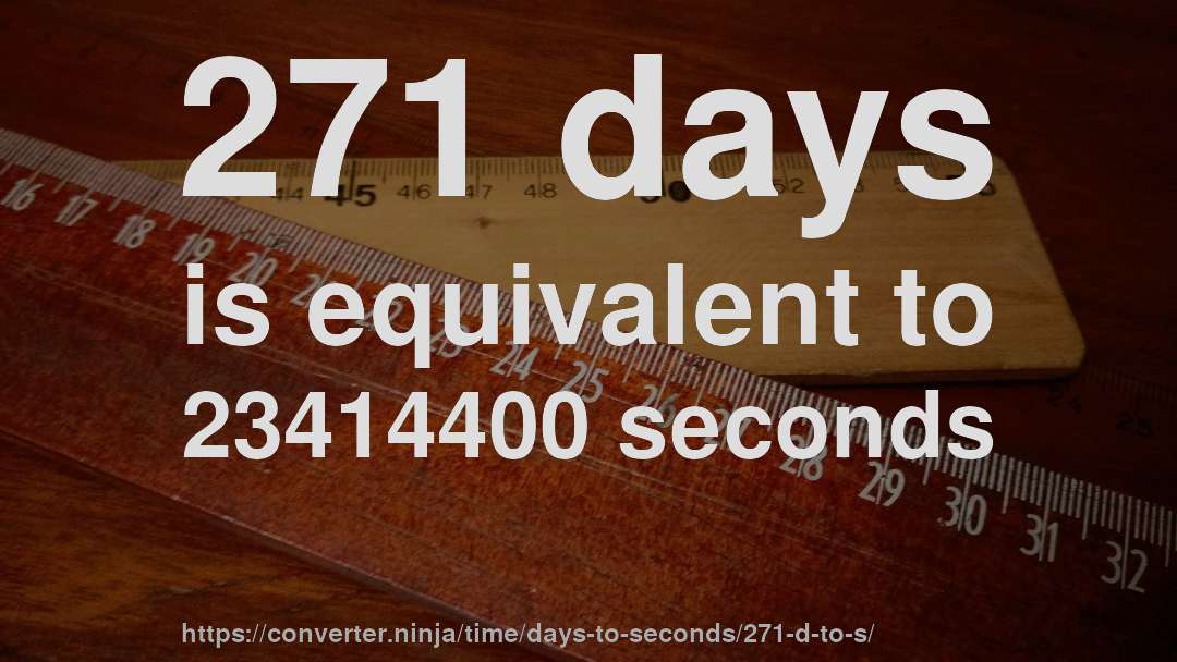 271 days is equivalent to 23414400 seconds