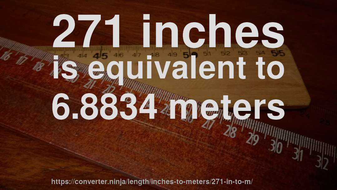 271 inches is equivalent to 6.8834 meters