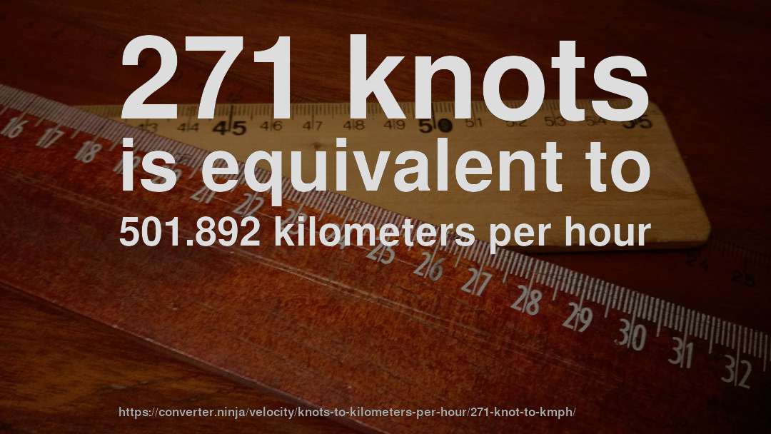 271 knots is equivalent to 501.892 kilometers per hour