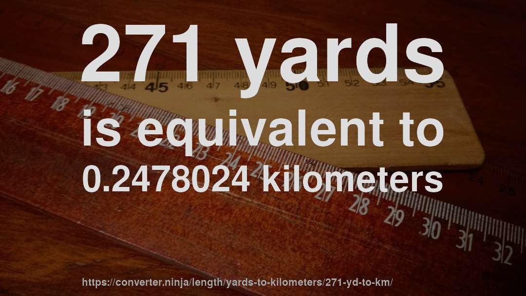 271 yards is equivalent to 0.2478024 kilometers