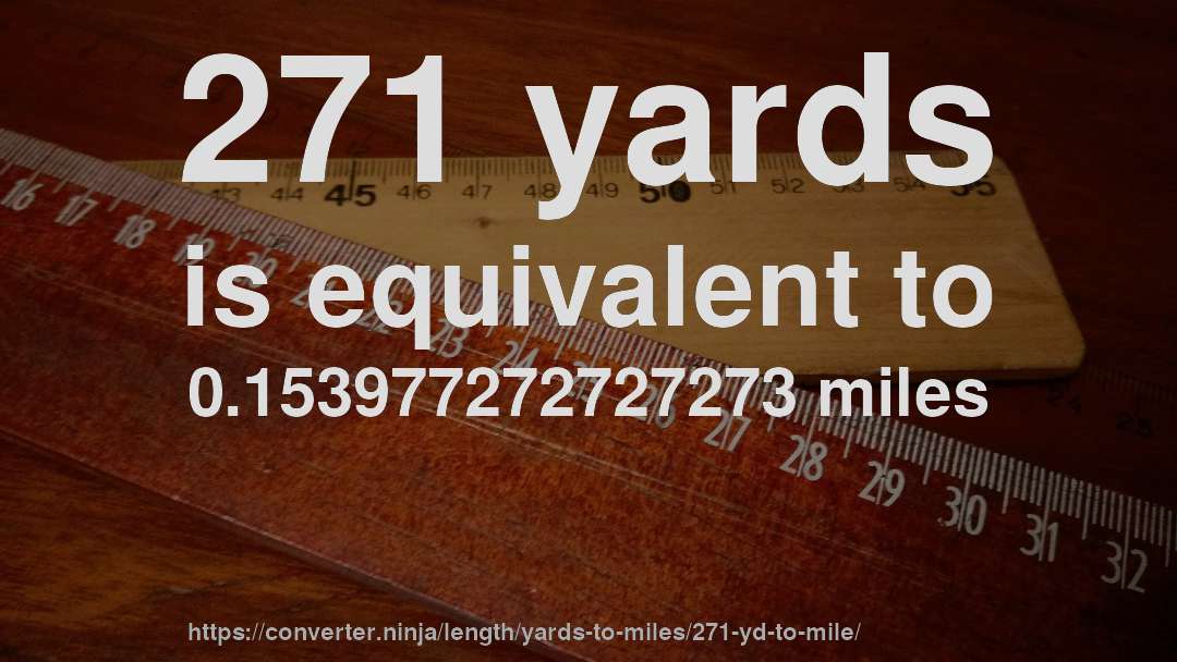 271 yards is equivalent to 0.153977272727273 miles
