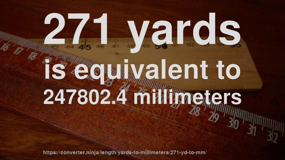 271 yards is equivalent to 247802.4 millimeters