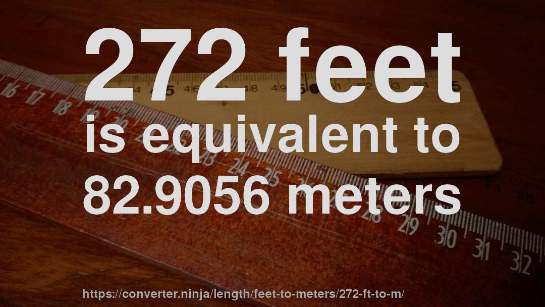 272 feet is equivalent to 82.9056 meters