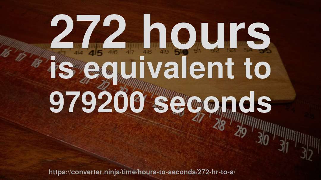 272 hours is equivalent to 979200 seconds