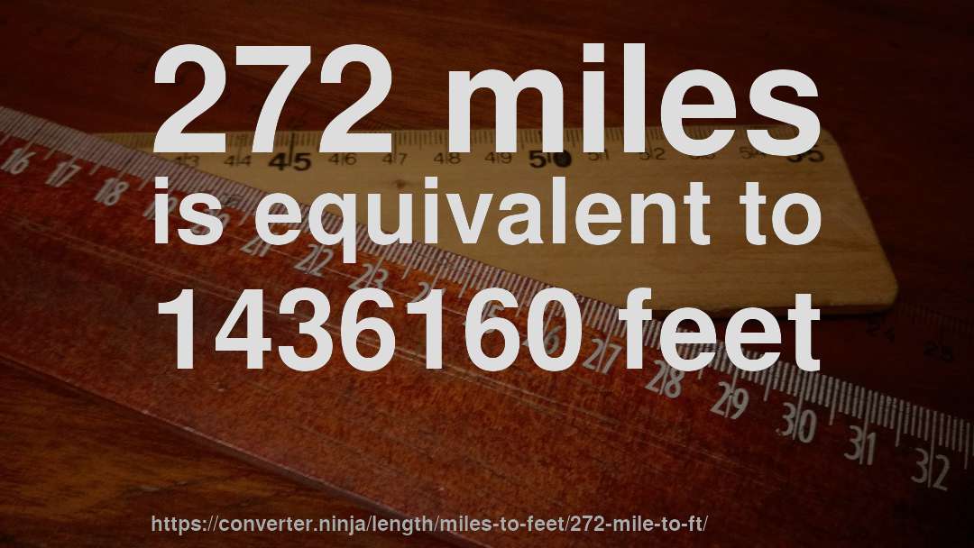 272 miles is equivalent to 1436160 feet
