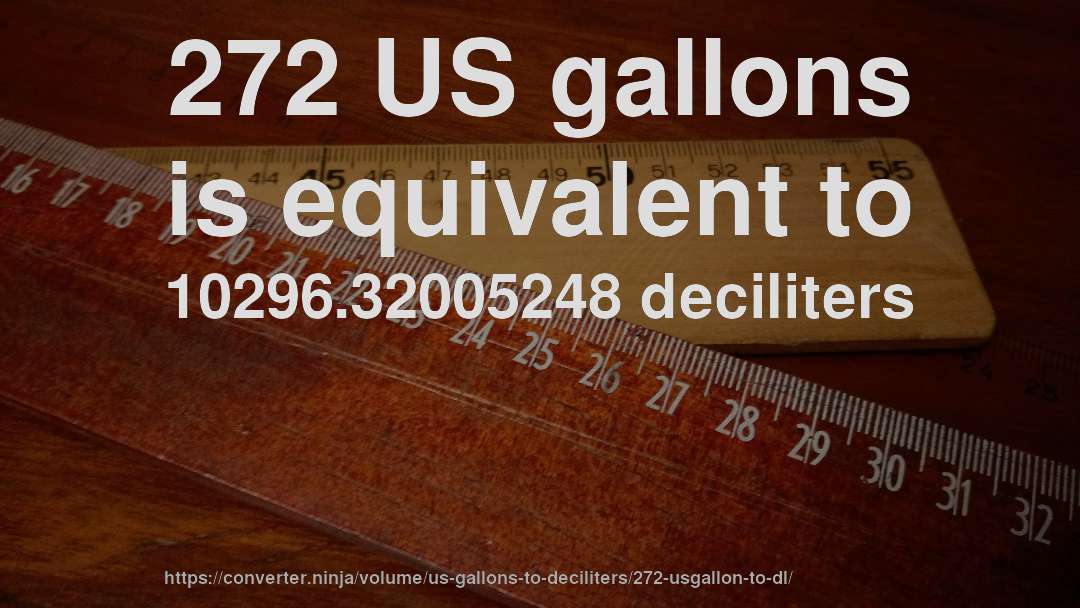 272 US gallons is equivalent to 10296.32005248 deciliters