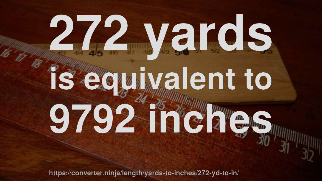 272 yards is equivalent to 9792 inches
