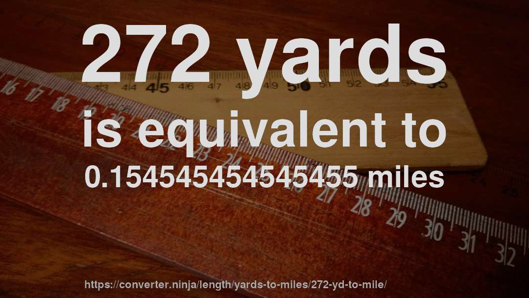 272 yards is equivalent to 0.154545454545455 miles