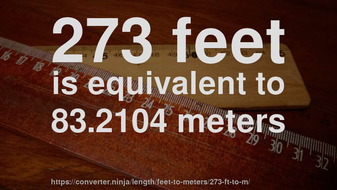 273 feet is equivalent to 83.2104 meters